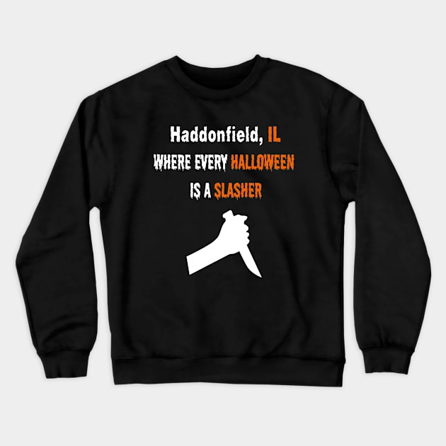 Haddonfield, IL Where Every Halloween is a Slasher Men's / Women's Crewneck Sweatshirt by FeFe's Tee Trendz